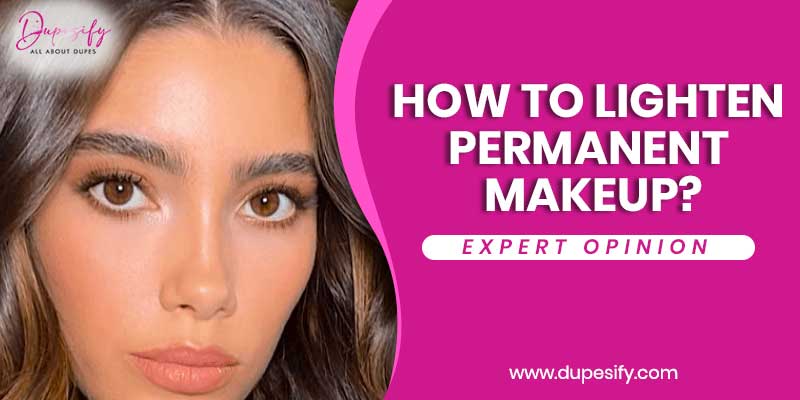 How to lighten permanent makeup