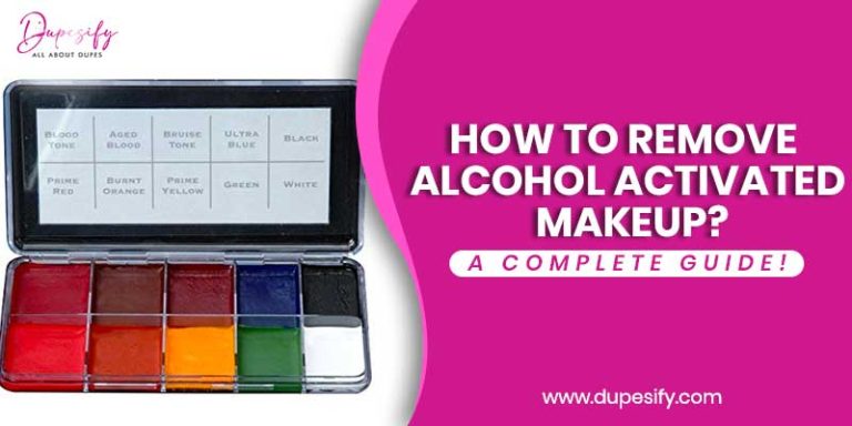 How to Remove Alcohol Activated Makeup? A Complete Guide