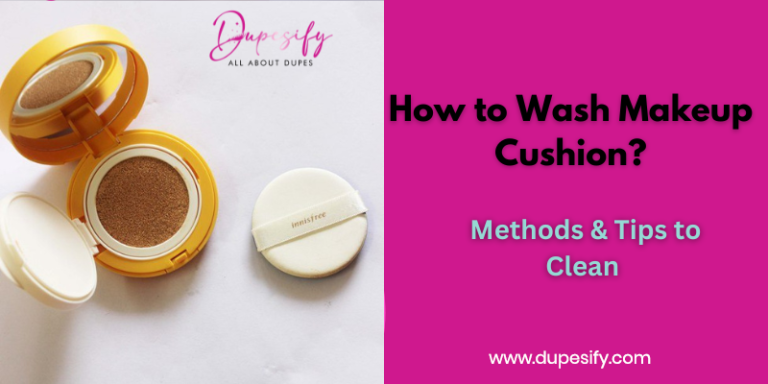 How to Wash Makeup Cushion? Methods & Tips to Clean