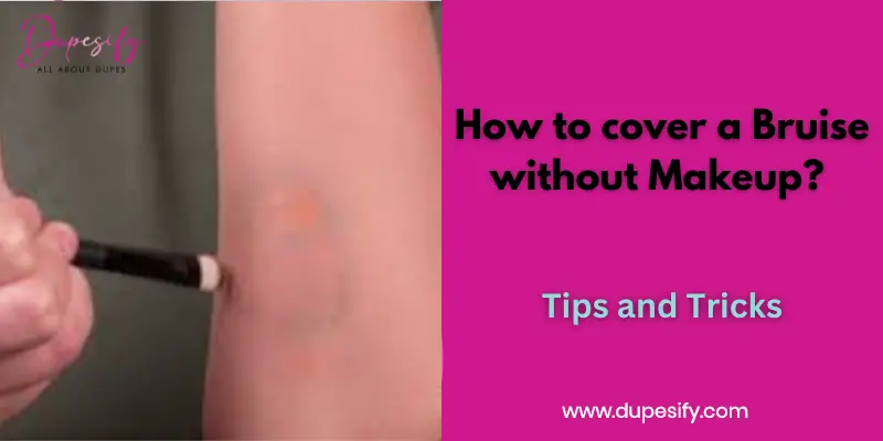 How to cover a Bruise without Makeup