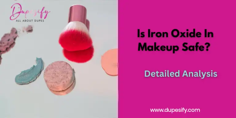 Is Iron Oxide In Makeup Safe? Detailed Analysis