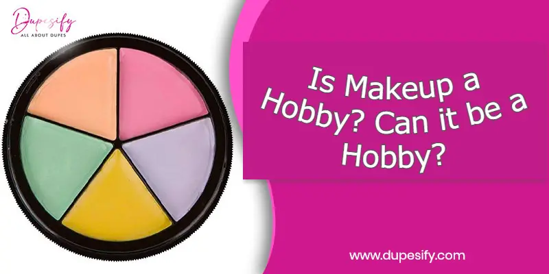 Is Makeup a Hobby?