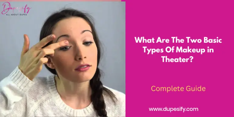 What Are the Two Basic Types of Makeup in Theatre? Guide