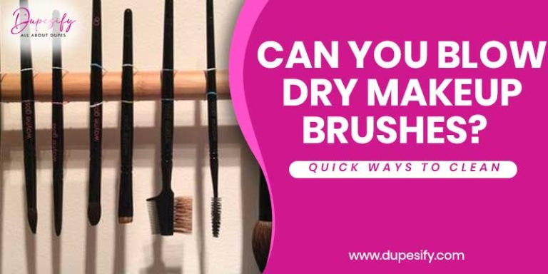 Can You Blow Dry Makeup Brushes? Quick Ways to Clean