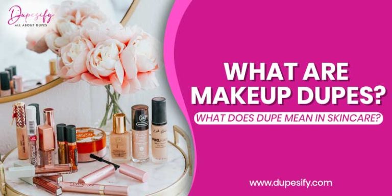 What are Makeup Dupes? What does Dupe mean in Skincare?
