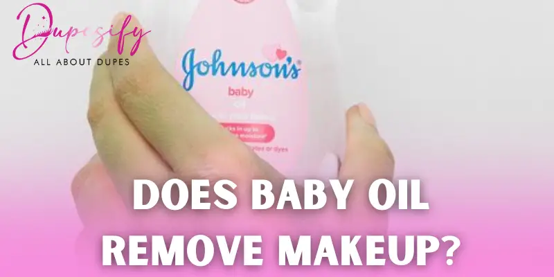 Does Baby Oil Remove Makeup?