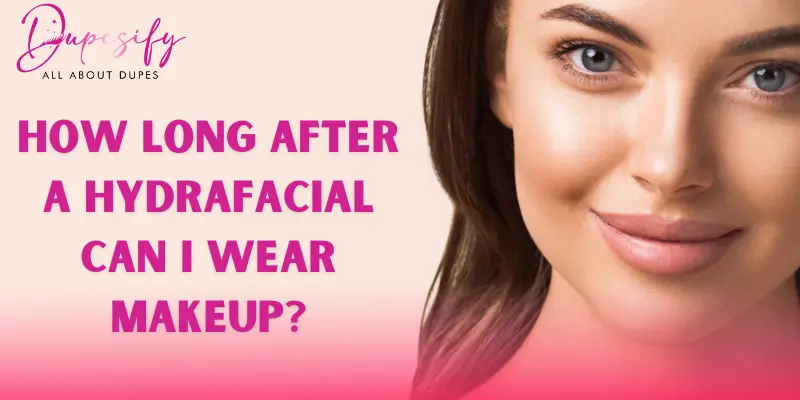 How Long After a Hydrafacial Can I Wear Makeup?