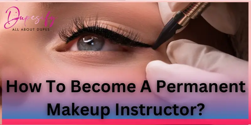 How To Become A Permanent Makeup Instructor?