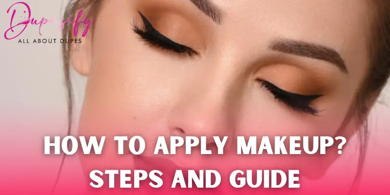 How To Apply Makeup Step by Step Complete Guide Dupesify