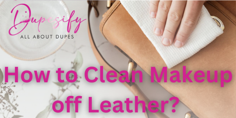 How to Clean Makeup off Leather? Step-by-Step Process