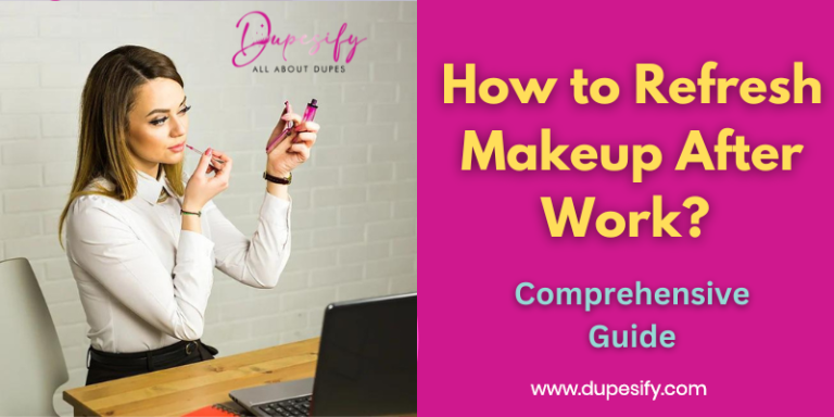 How to Refresh Makeup After Work? Comprehensive Guide