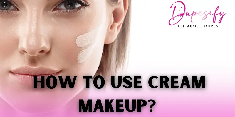 How to Use Cream Makeup?