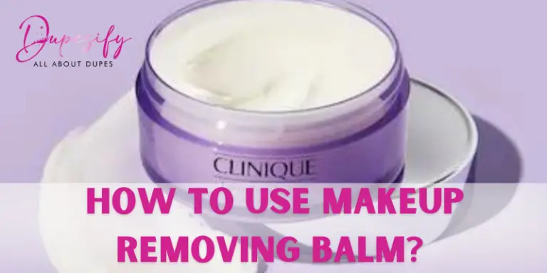 How to Use Makeup Removing Balm? Beginners’ Guide