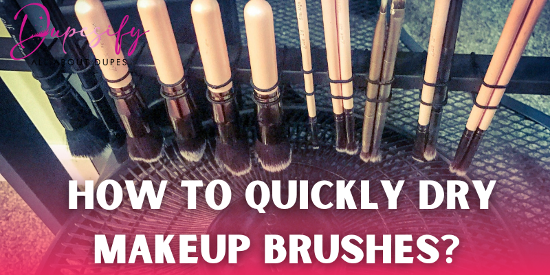 How to quickly Dry Makeup Brushes?