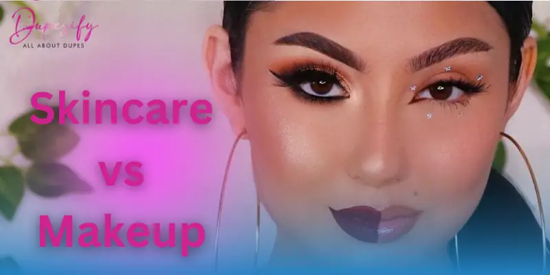 Skincare vs Makeup
