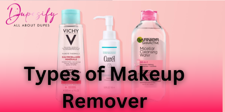 Types of Makeup Remover – Complete Guide