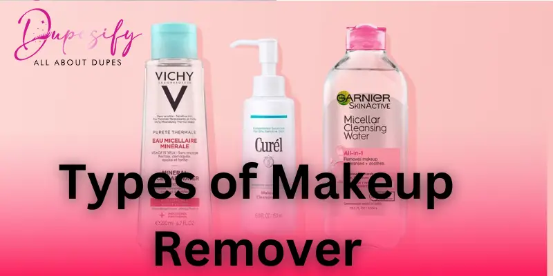 Types of Makeup Remover - Complete Guide