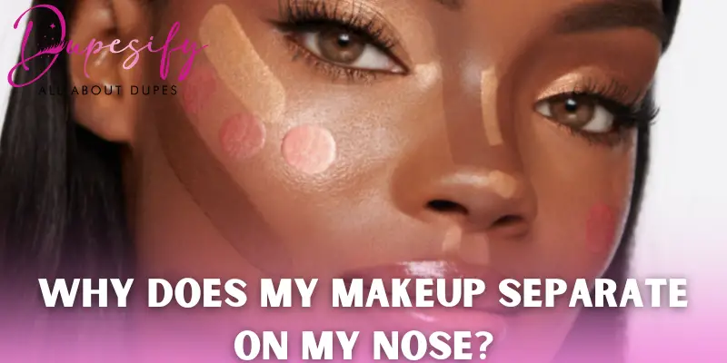 Why Does My Makeup Separate on My Nose?