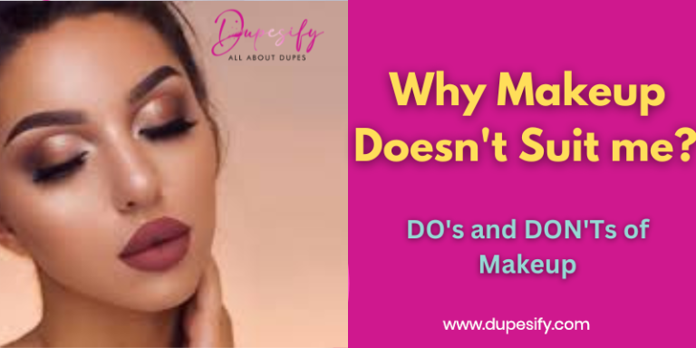 Why Makeup Doesn’t Suit me? DO’s and DON’Ts of Makeup