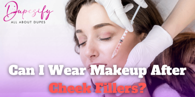 Can I Wear Makeup After Cheek Fillers? Complete Guide