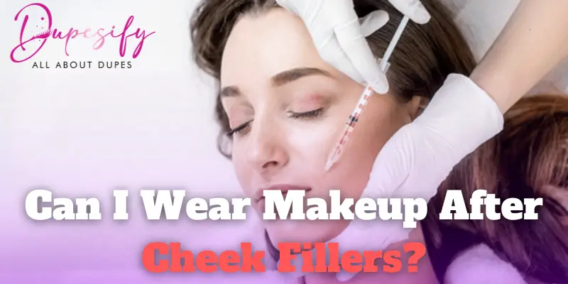 Can I wear makeup after cheek fillers