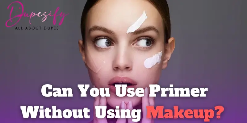 Can you use primer without using makeup?