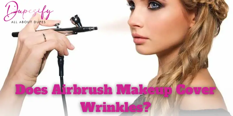 Does Airbrush Makeup Cover Wrinkles?