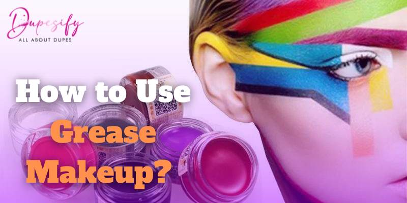 How To Use Grease Makeup Comprehensive