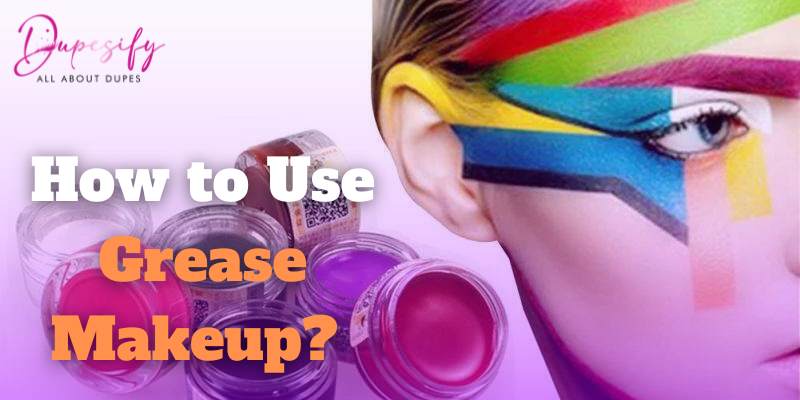 How to Use Grease Makeup? Complete Guide