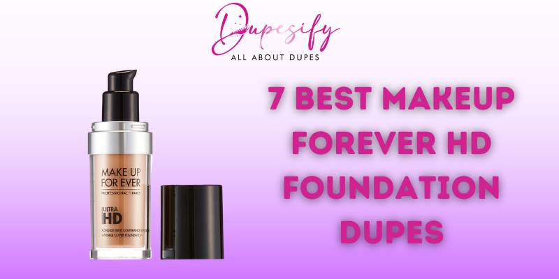 7 Best Makeup Forever HD Foundation Dupes - Review and buying guide