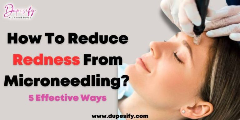 How To Reduce Redness From Microneedling? 5 Effective Ways