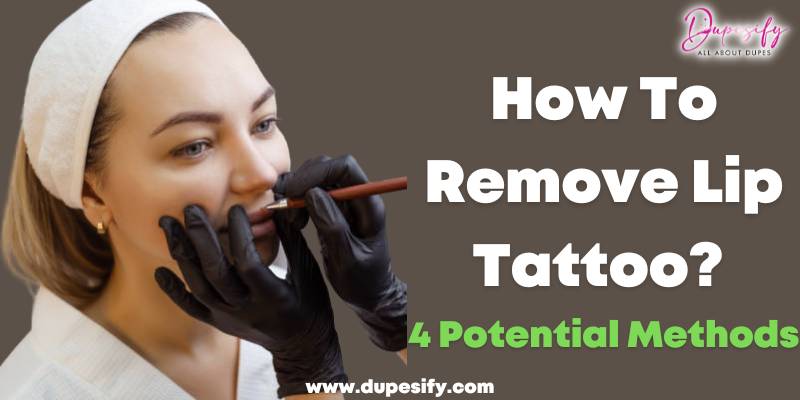 How To Remove Lip Tattoo? 4 Potential Methods