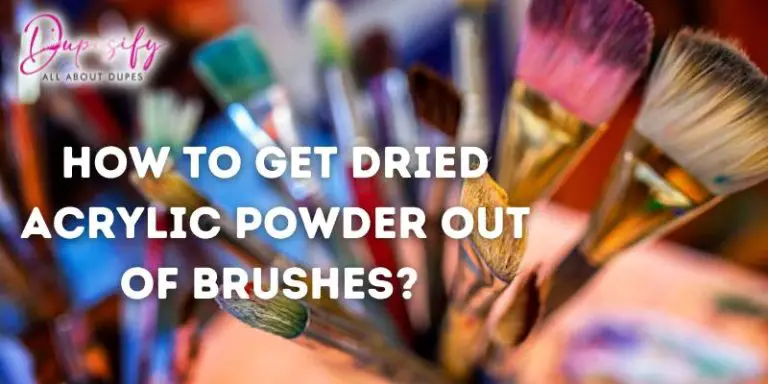 How to Get Dried Acrylic Powder out of Brushes? 4 Easy Steps