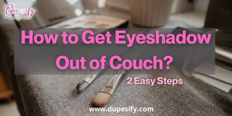 How to Get Eyeshadow Out of Couch? 2 Easy Steps