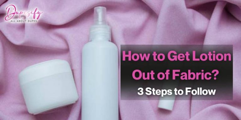 How to Get Lotion Out of Fabric? 3 Steps to Follow