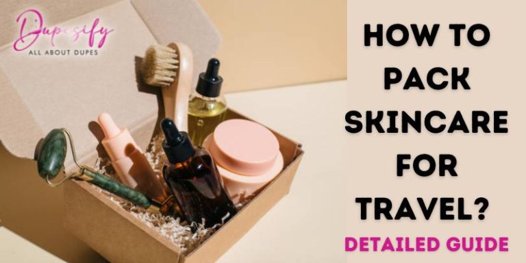 How To Pack Skincare For Travel? Detailed Guide