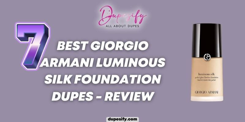 7 Best Giorgio Armani Luminous Silk Foundation Dupes - Review