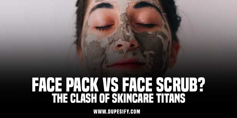 Face Pack Vs Face Scrub?