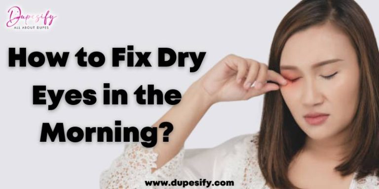 How to Fix Dry Eyes in the Morning? 6 Expert Tips to Fix Dry Eyes