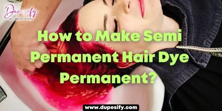 How to Make Semi-Permanent Hair Dye Permanent? 5 Expert Tips