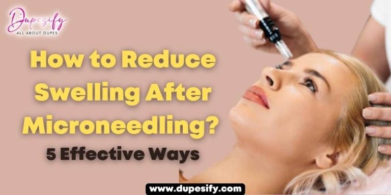 How to Reduce Swelling After Microneedling? 5 Effective Ways