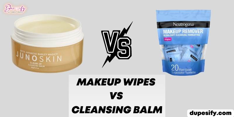 Makeup Wipes vs Cleansing Balm - Which one is best for you?