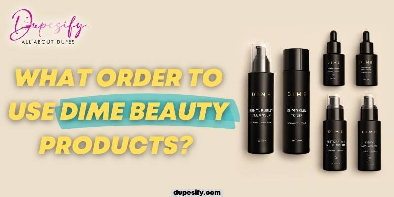 What Order to Use Dime Beauty Products - Reliable Guide & Tips