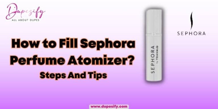 How to Fill Sephora Perfume Atomizer? Steps And Tips