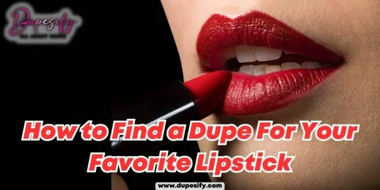 How to Find a Dupe For Your Favorite Lipstick? Steps & Guide