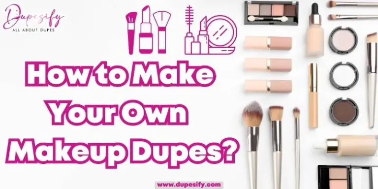 How to Make Your Own Makeup Dupes? DIY Makeup Dupes