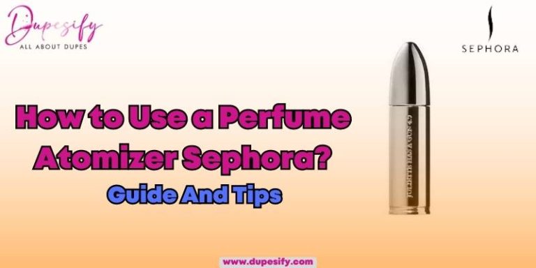 How to Use a Perfume Atomizer Sephora? Guide And Tips