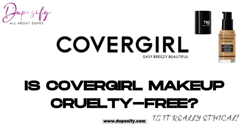 Is Covergirl Makeup Cruelty-Free? Is it Really Ethical