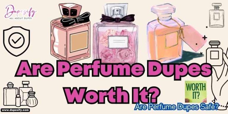 Are Perfume Dupes Worth It? Are Perfume Dupes Safe?