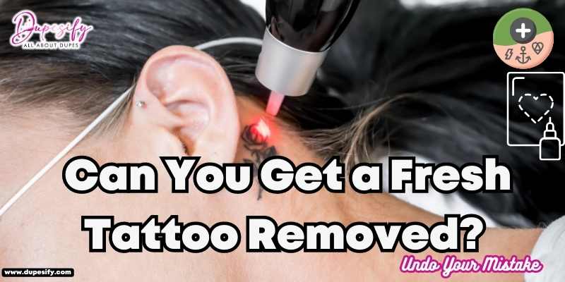 Can You Get a Fresh Tattoo Removed? Undo Your Mistake